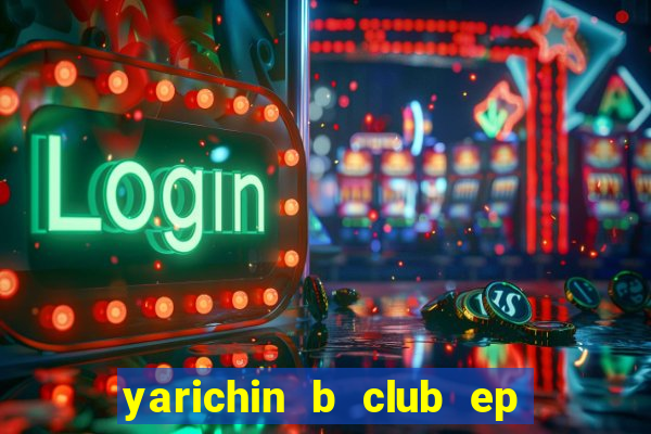 yarichin b club ep 2 dublado